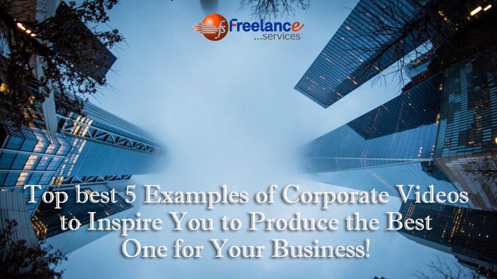 Top best 5 Examples of Corporate Videos to Inspire You to Produce the Best One for Your Business!