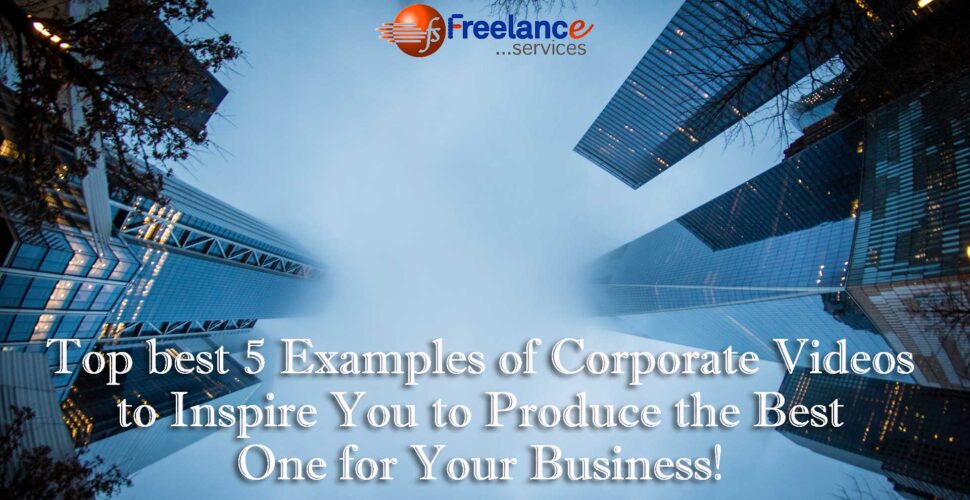 Top best 5 Examples of Corporate Videos to Inspire You to Produce the Best One for Your Business!